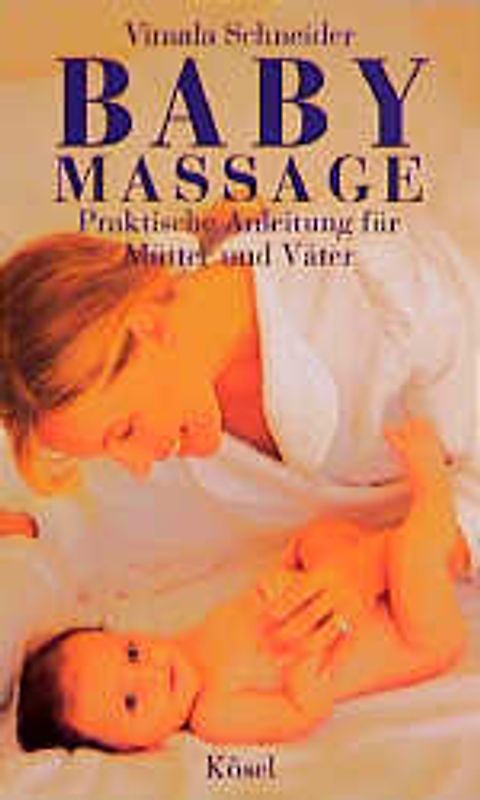 Baby-Massage. Praktische Anleitung für Mütter und Väter
