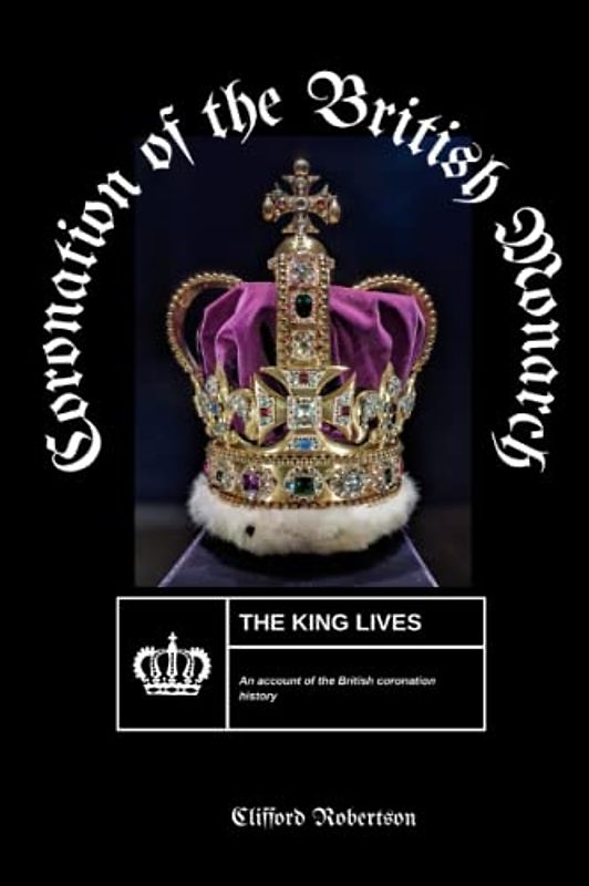 Coronation of the British Monarch: A historical account of the British coronation