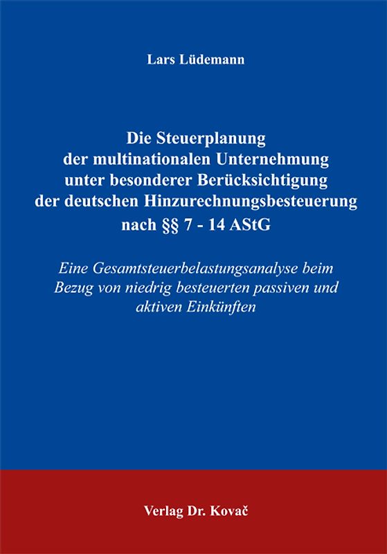 Die Steuerplanung der multinationalen Unternehmung unter besonderer Berücksichtigung der deutschen Hinzurechnungsbesteuerung nach §§ 7 - 14 AStG