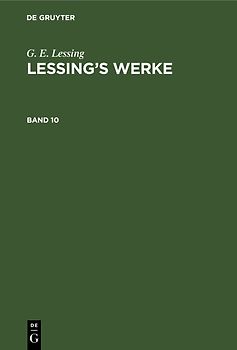 G. E. Lessing: Lessing’s Werke / G. E. Lessing: Lessing’s Werke. Band 10