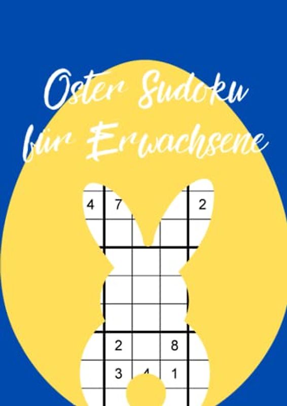 Oster Sudoku für Erwachsene: 100 schwere Logikrätsel zum rätseln durch die gesamte Osterzeit