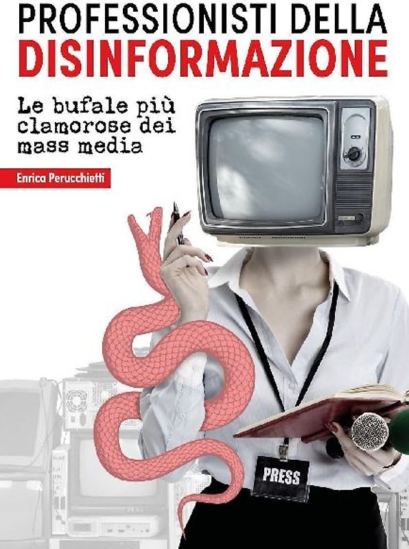 Professionisti della disinformazione. Le bufale più clamorose dei mass media