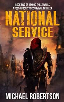 National Service - Book two of Beyond These Walls: A Post-Apocalyptic Survival Thriller