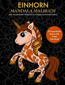 Einhorn Malbuch: Das Ausmalbuch mit 50 zauberhaften Einhorn Mandala Motiven. (Inkl. Download)
