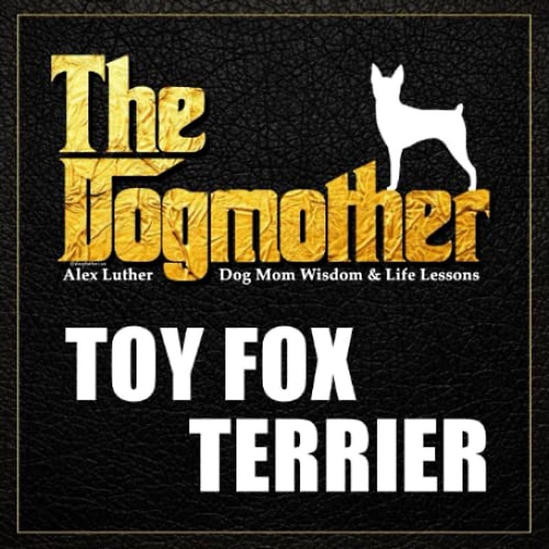 The Dogmother: Toy Fox Terrier: (Dog Mom Wisdom & Life Lessons)