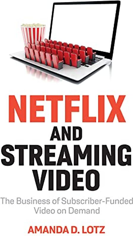 Netflix and Streaming Video: The Business of Subscriber-Funded Video on Demand