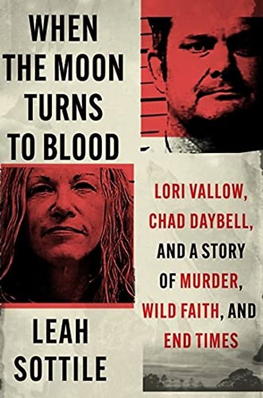When the Moon Turns to Blood: Lori Vallow, Chad Daybell, and a Story of Murder, Wild Faith, and End Times