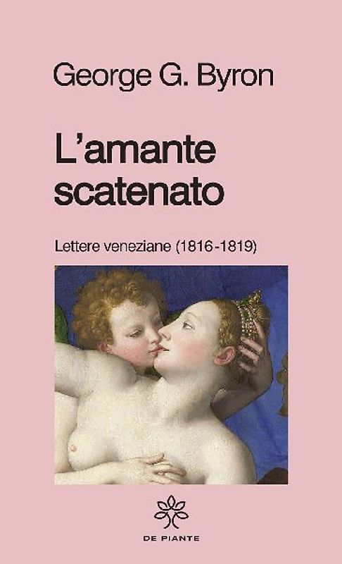L' amante scatenato. Lettere veneziane (1816-1819)