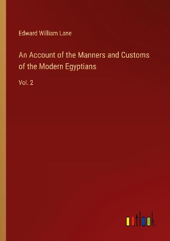 An Account of the Manners and Customs of the Modern Egyptians