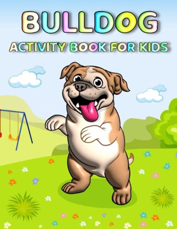 Bulldog Activity Book For Kids: Embark On A Bulldog Filled Journey With Coloring, Puzzles, And Games