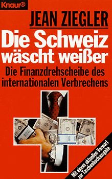 Die Schweiz wäscht weisser. Die Finanzdrehscheibe des internationalen Verbrechens