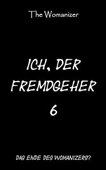 Ich, der Fremdgeher 6