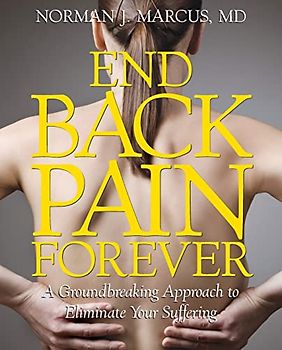 End Back Pain Forever: A Groundbreaking Approach to Eliminate Your Suffering