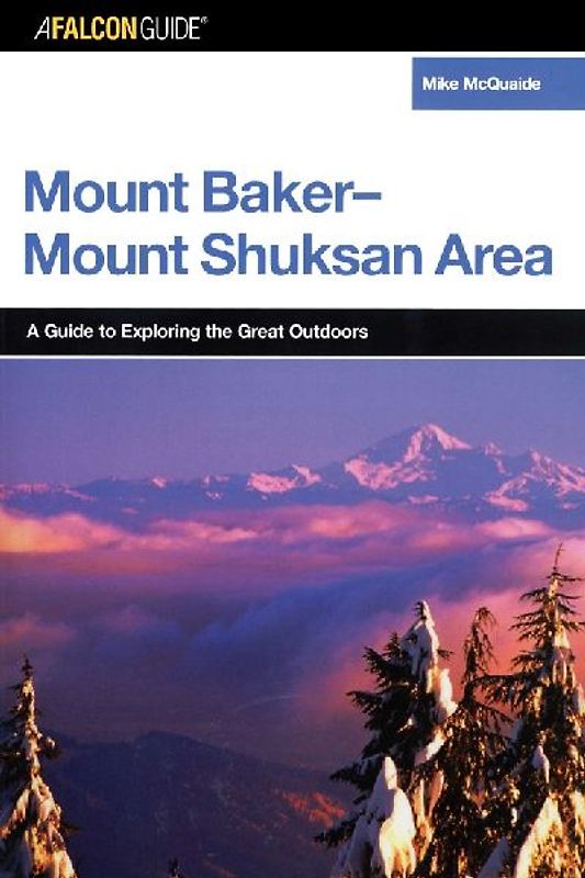 A FalconGuide® to the Mount Baker-Mount Shuksan Area