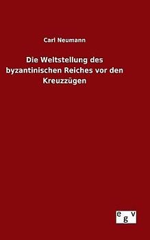 Die Weltstellung des byzantinischen Reiches vor den Kreuzzügen