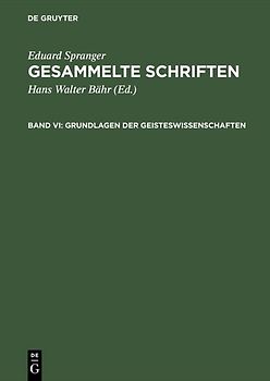 Eduard Spranger: Gesammelte Schriften / Grundlagen der Geisteswissenschaften
