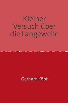 Kleiner Versuch über die Langeweile