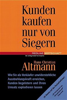 Kunden kaufen nur von Siegern. Wie Sie als Verkäufer unwiderstehliche Ausstrahlungskraft erreichen, Kunden begeistern und Ihren Umsatz explodieren lassen