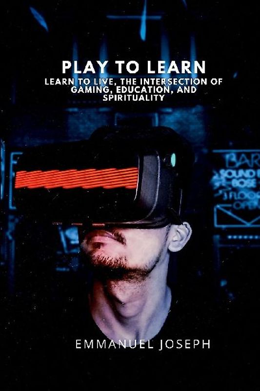 Play to Learn, Learn to Live, The Intersection of Gaming, Education, and Spirituality