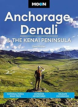 Moon Anchorage, Denali & the Kenai Peninsula (Fourth Edition)