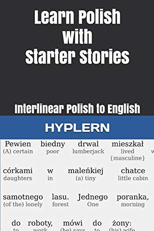 Learn Polish with Starter Stories: Interlinear Polish to English (Learn Polish with Interlinear Stories for Beginners and Advanced Readers, Band 3)