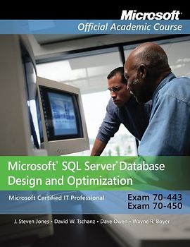 Microsoft SQL Server Database Design and Optimization, 2-Volume Set: Exam 70-443, Exam 70-450 (Microsoft Official Academic Course) - J. Steven Jones