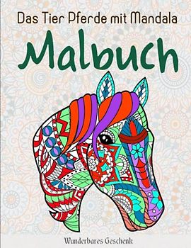 Das Tier Pferde mit Mandala - Malbuch - Wunderbares Geschenk: Malbuch Mädchen Pferde, 50 Wunderschöne Pferdemotive zum Ausmalen | Malen Erwachsene Und Kinder