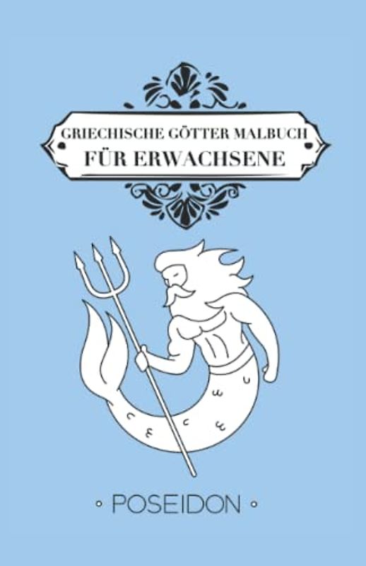 Griechische Götter Malbuch für Erwachsene Poseidon: Malbuch Griechische Götter 42 Seiten, Größe 13, 97 x 21, 59 cm (DIN A5)