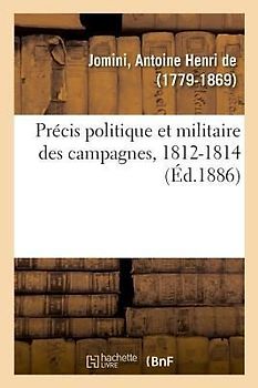 Précis Politique Et Militaire Des Campagnes, 1812-1814