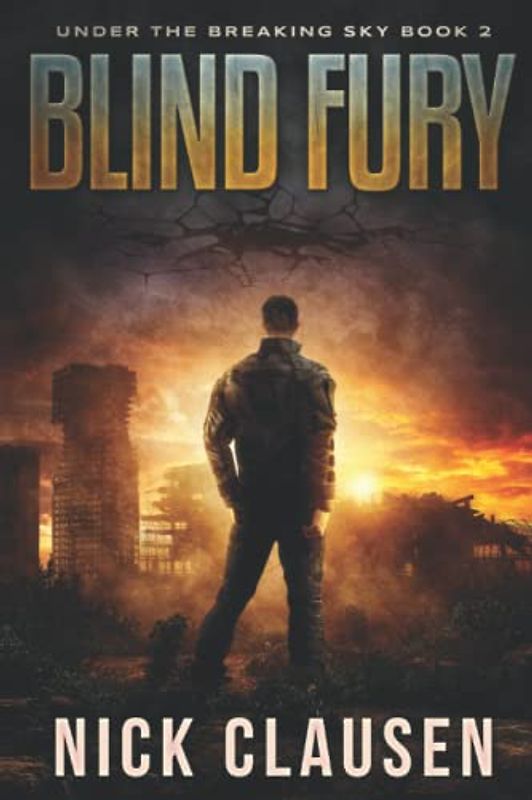 Blind Fury: A Post-Apocalyptic Survival Thriller (Under the Breaking Sky, Band 2)