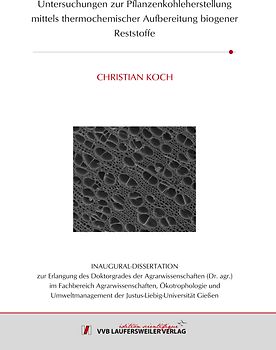 Untersuchungen zur Pflanzenkohleherstellung mittels thermochemischer Aufbereitung biogener Reststoffe