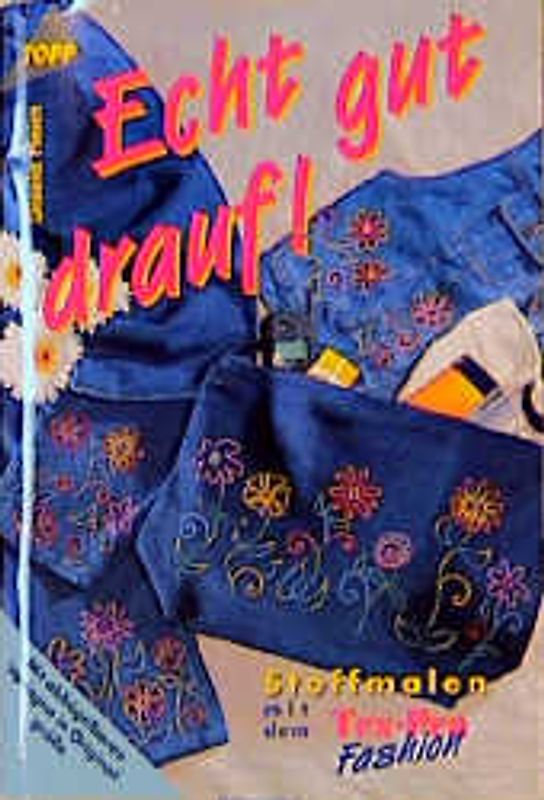 Echt gut drauf!. Stoffmalerei mit Tex-Pen Fashion
