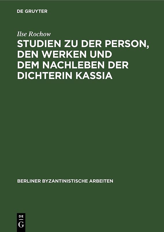 Studien zu der Person, den Werken und dem Nachleben der Dichterin Kassia
