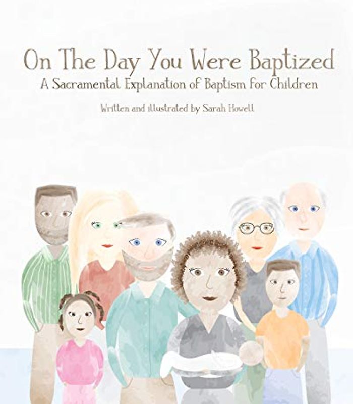 On The Day You Were Baptized: A Sacramental Explanation of Baptism for Children (version with Pastor)