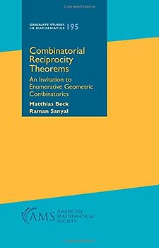 Combinatorial Reciprocity Theorems: An Invitation to Enumerative Geometric Combinatorics (Graduate Studies in Mathematics, 195, Band 195)