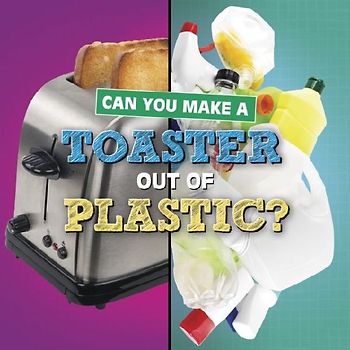 Can You Make a Toaster Out of Plastic?