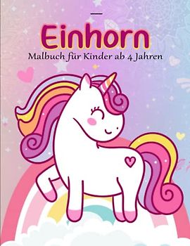 EINHORN. Malbuch für Kinder ab 4 Jahren - Fähigkeitsstufe: Kinder Malbuch mit 50 magischen Einhorn Motiven für Kinder ab 4 Jahren | Dieses Buch Ist Für Sie