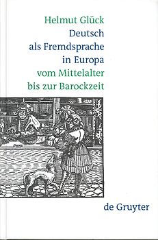 Deutsch als Fremdsprache in Europa vom Mittelalter bis zur Barockzeit