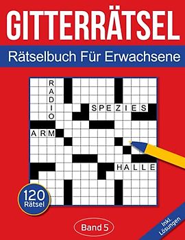 Gitterrätsel für Erwachsene: Kreuzgitter Rätselbuch für Erwachsene mit 120 Gitterrätseln - Band 5