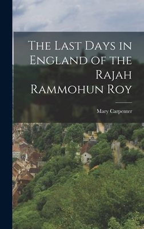 The Last Days in England of the Rajah Rammohun Roy