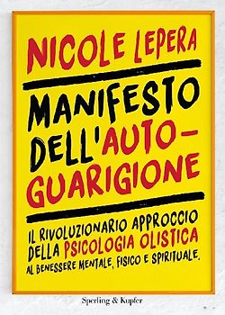 Manifesto dell'autoguarigione. Il rivoluzionario approccio della psicologia olistica al benessere mentale, fisico e spirituale