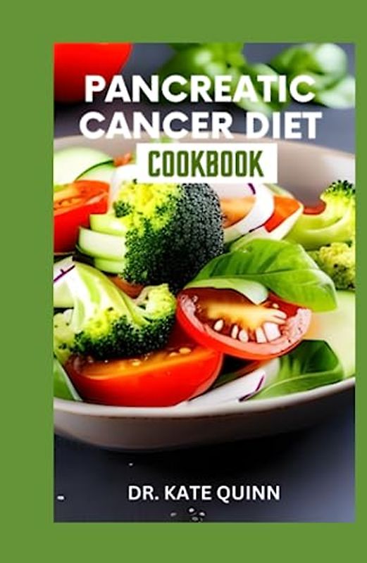 PANCREATIC CANCER DIET COOKBOOK: Healthy and Delicious Recipes to Manage the Complications and Symptoms Including Meal Plan, Ingredients, Instructions and cooking time