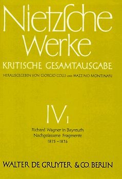 Richard Wagner in Bayreuth (Unzeitgemäße Betrachtungen IV). Nachgelassene Fragmente Anfang 1875 - Frühling 1876