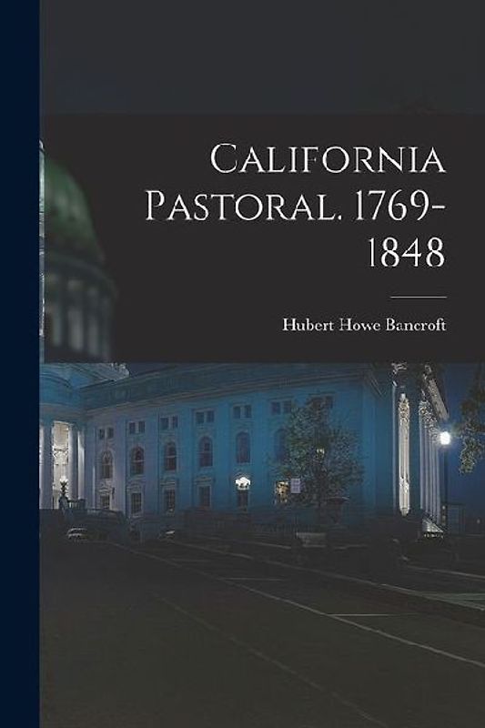 California Pastoral. 1769-1848