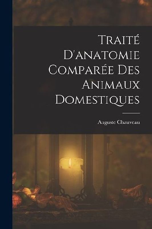 Traité D'anatomie Comparée Des Animaux Domestiques