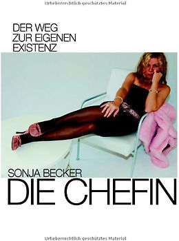 Die Chefin. Der Weg zur eigenen Existenz