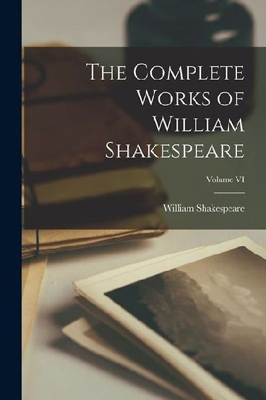 The Complete Works of William Shakespeare; Volume VI