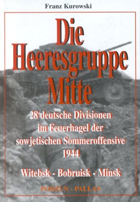 Die Heeresgruppe Mitte. 28 deutsche Divisionen im Feuerhagel der sowjetischen Sommeroffensive 1944
