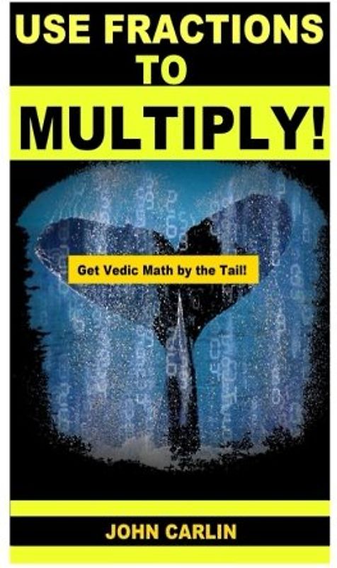 Use Fractions to Multiply!: Vedic Mental Math (Get Vedic Math by the Tail, Band 1)