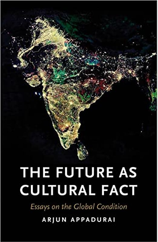 The Future as Cultural Fact: Essays on the Global Condition - Appadurai, Arjun